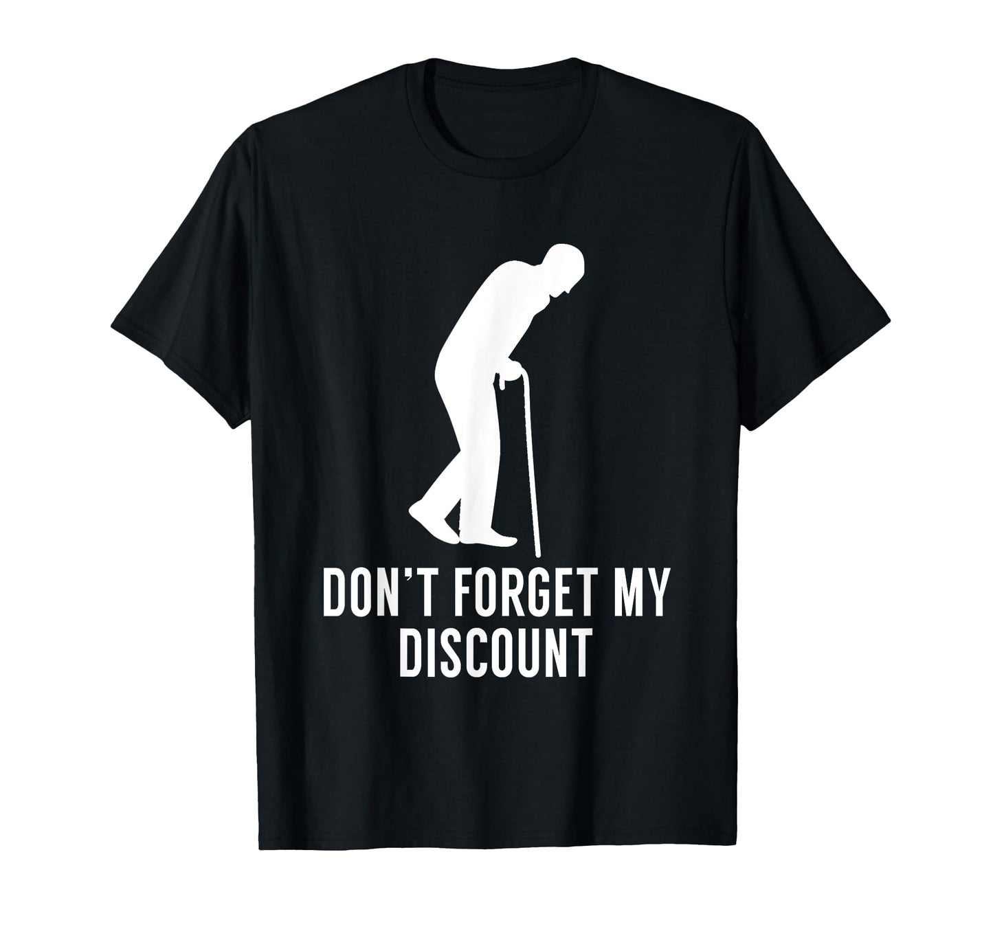 Funny Elderly Gag Gift Senior Citizen Gag - Don't Forget My Discount - Unisex Adult Classic Fit Black T-Shirt, Small