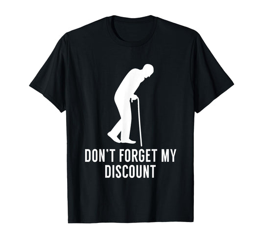 Funny Elderly Gag Gift Senior Citizen Gag - Don't Forget My Discount - Unisex Adult Classic Fit Black T-Shirt, Small